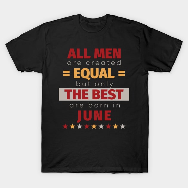 All Men Are Created Equal But Only The Best Are Born In June T-Shirt by PaulJus